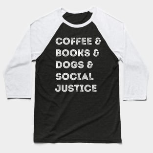 Books And Coffee And Dogs And Social Justice Baseball T-Shirt